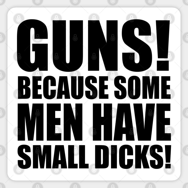 Guns & Small D*cks Sticker by MonkeyButlerDesigns